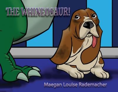 Cover for Maegan L Rademacher · Whineosaur (Hardcover Book) (2020)