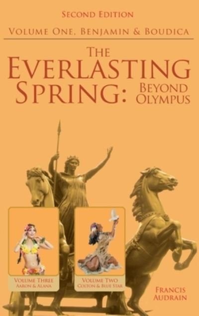 Dr Francis Audrain · The Everlasting Spring: Beyond Olympus: Benjamin and Boudica (Hardcover Book) (2022)