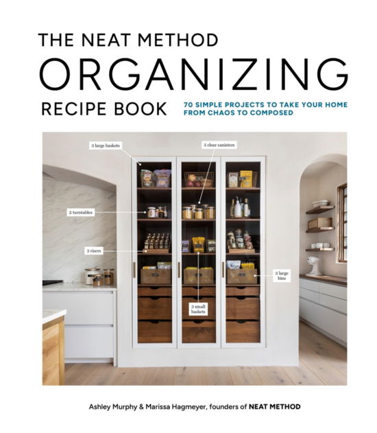 Cover for Ashley Murphy · The Neat Method Organizing Recipe Book: 75 Simple Projects to Take Your Home from Chaos to Composed (Inbunden Bok) (2025)