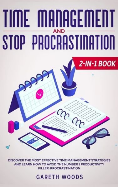 Cover for Woods · Time Management and Stop Procrastination 2-in-1 Book: Discover The Most Effective Time Management Strategies and Learn How to Avoid the Number 1 Productivity Killer: Procrastination (Hardcover bog) (2020)