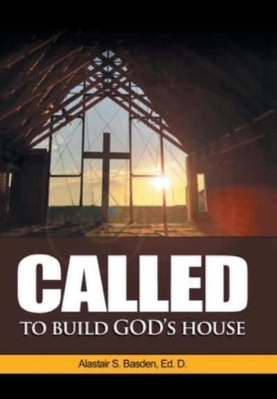Cover for Alastair S Basden Ed D · Called to Build God's House (Hardcover Book) (2021)