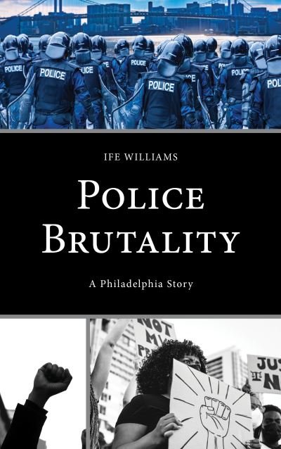 Cover for Ife Williams · Police Brutality: A Philadelphia Story - Policing Perspectives and Challenges in the Twenty-First Century (Hardcover Book) (2023)