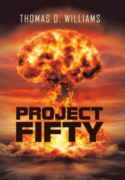 Project Fifty - Thomas D. Williams - Books - Xlibris Corporation LLC - 9781669827542 - June 30, 2022