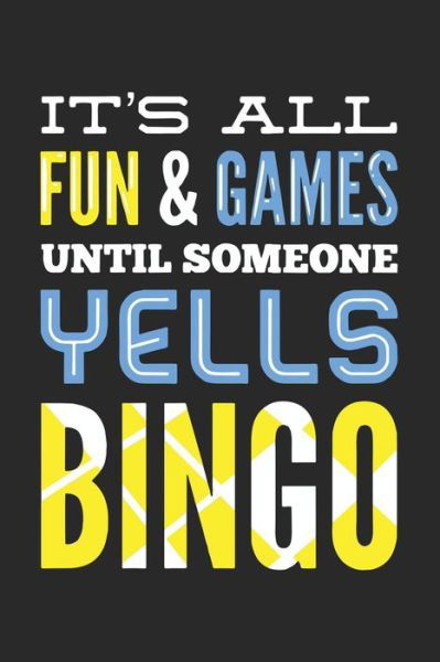 It's All Fun And Games Until Someone Yells Bingo - Funny Notebooks - Książki - Independently Published - 9781678357542 - 20 grudnia 2019