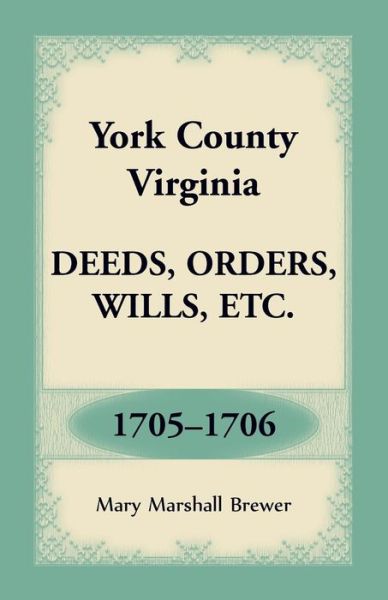 Cover for Mary Marshall Brewer · York County, Virginia Deeds, Orders, Wills, Etc., 1705-1706 (Taschenbuch) (2019)