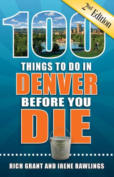 Cover for Rich Grant · 100 Things to Do in Denver Before You Die, 2nd Edition (Paperback Book) (2018)