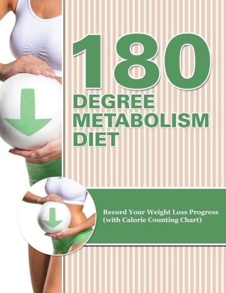 Cover for Speedy Publishing Llc · 180 Degree Metabolism Diet: Track Your Diet Success (With Food Pyramid, Calorie Guide and Bmi Chart) (Paperback Book) (2015)