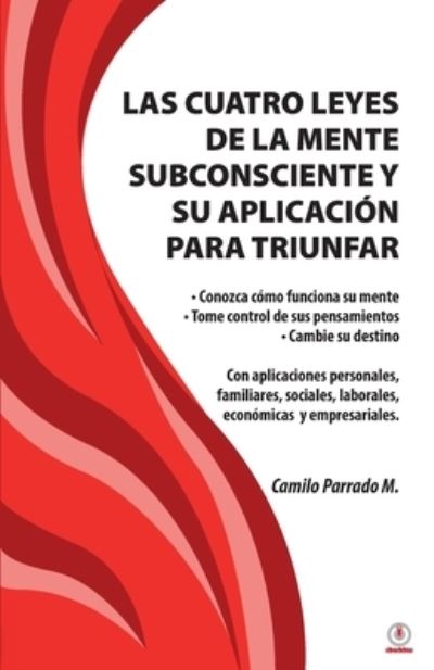 Cover for Camilo Parrado M · Las cuatro leyes de la mente subconsciente y su aplicacion para triunfar (Paperback Book) (2022)