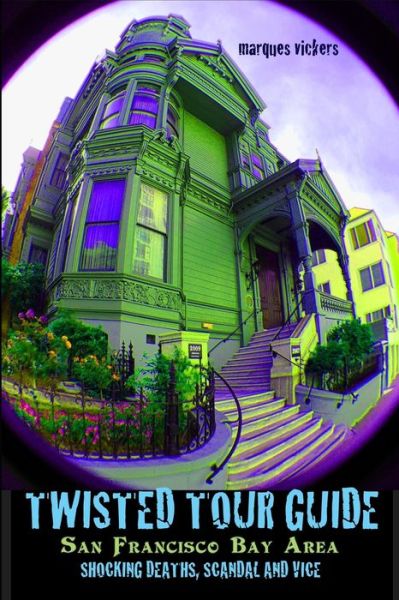 Cover for Marques Vickers · Twisted Tour Guide to the San Francisco Bay Area (Paperback Book) (2019)