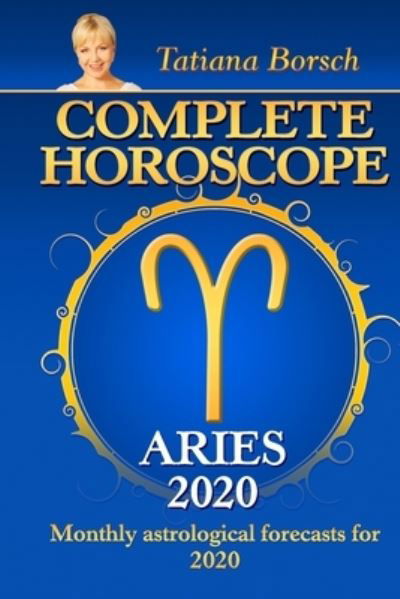 Complete Horoscope ARIES 2020 - Tatiana Borsch - Książki - Independently Published - 9781699387542 - 12 października 2019