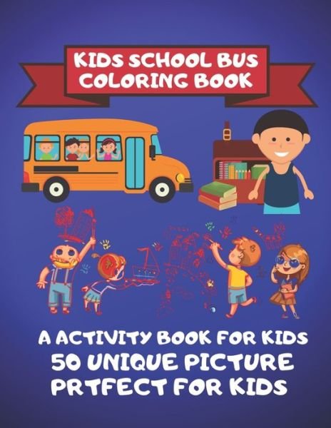 Cover for Cute Kids Coloring Boook · Kids School Bus Coloring Book A Activity Book For kids 50 Unique Picture Perfect For Kids (Paperback Book) (2019)