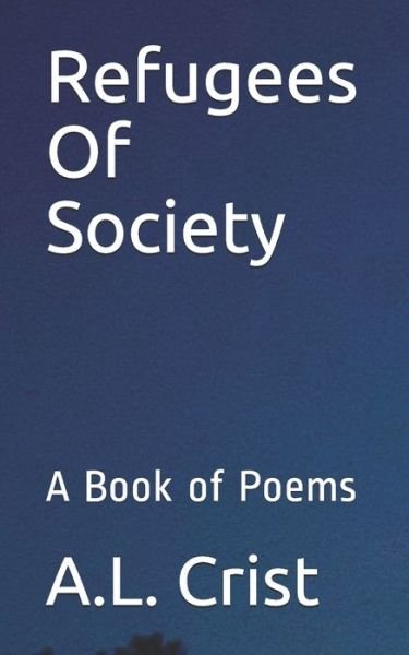 Refugees Of Society - A L Crist - Boeken - Independently Published - 9781707060542 - 10 november 2019