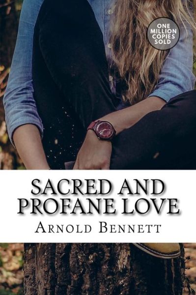 Sacred and Profane Love - Arnold Bennett - Books - Createspace Independent Publishing Platf - 9781717506542 - May 2, 2018