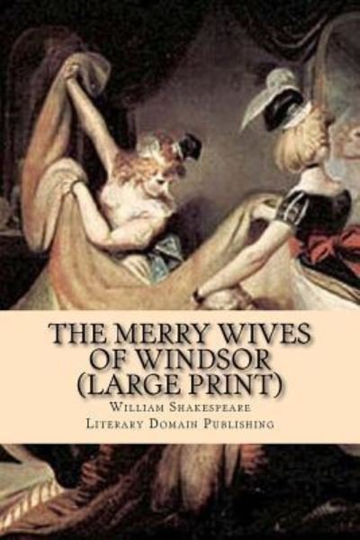 The Merry Wives of Windsor - William Shakespeare - Books - Createspace Independent Publishing Platf - 9781718637542 - May 1, 2018