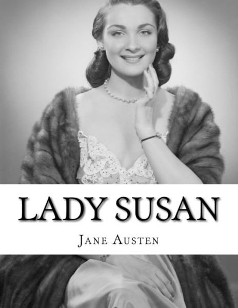 Lady Susan - Jane Austen - Livros - Createspace Independent Publishing Platf - 9781718963542 - 10 de maio de 2018