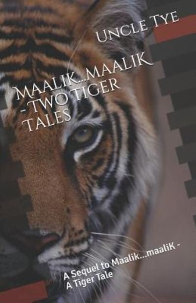 Maalik...Maalik - Two Tiger Tales - Uncle Tye - Bøger - Independently Published - 9781719924542 - 29. august 2018