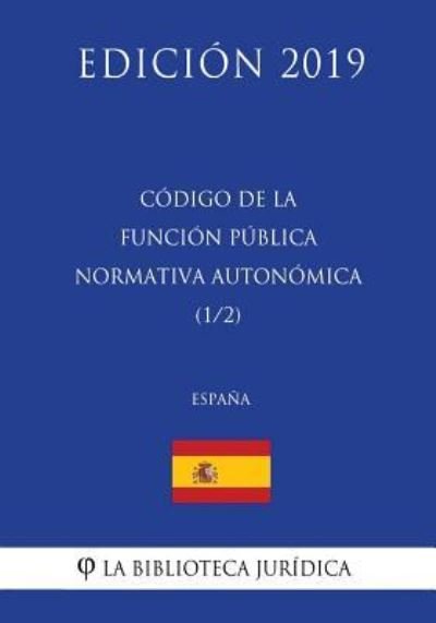 Cover for La Biblioteca Juridica · Codigo de la Funcion Publica Normativa Autonomica (1/2) (Espana) (Edicion 2019) (Pocketbok) (2018)