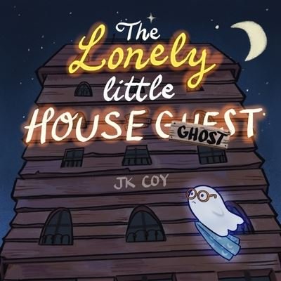 Cover for J K Coy · The Lonely Little House Ghost (Paperback Book) (2021)