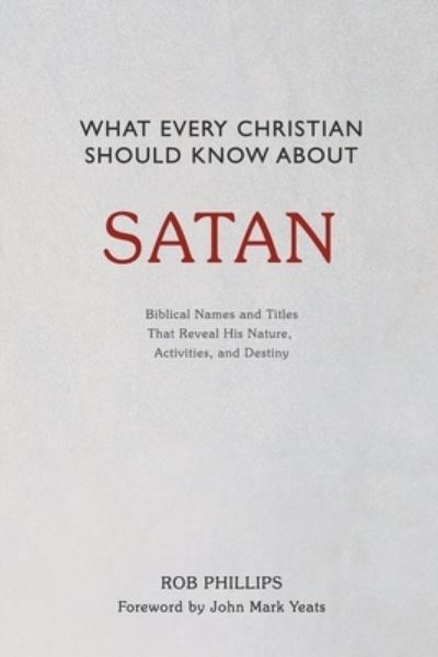 What Every Christian Should Know About Satan - Rob Phillips - Books - High Street Press - 9781737278542 - September 15, 2021