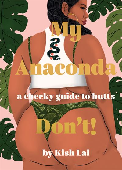 My Anaconda Don't!: A Cheeky Guide to Butts - Kish Lal - Książki - Hardie Grant Books - 9781743796542 - 2 czerwca 2021