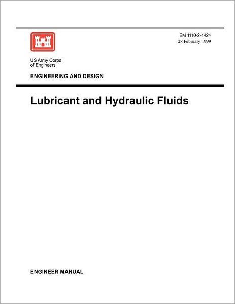 Engineering and Design: Lubricants and Hydraulic Fluids (Engineer Manual 1110-2-1424) - Us Army Corps of Engineers - Böcker - Military Bookshop - 9781780397542 - 31 juli 2006