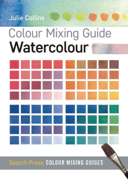 Colour Mixing Guide: Watercolour - Colour Mixing Guides - Julie Collins - Books - Search Press Ltd - 9781782210542 - October 19, 2015