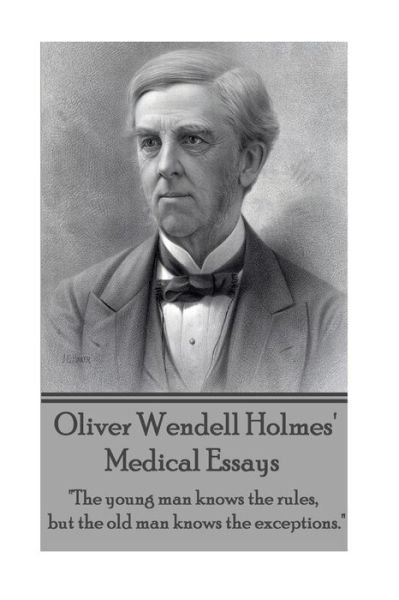 Cover for Oliver Wendell Holmes · Oliver Wendell Holmes' Medical Essays: &quot;The Young Man Knows the Rules, but the Old Man Knows the Exceptions.&quot; (Paperback Book) (2013)