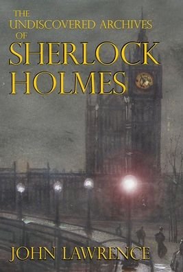 Cover for John Lawrence · The Undiscovered Archives of Sherlock Holmes (Hardcover bog) (2022)