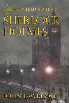 Cover for John Lawrence · The Undiscovered Archives of Sherlock Holmes (Gebundenes Buch) (2022)