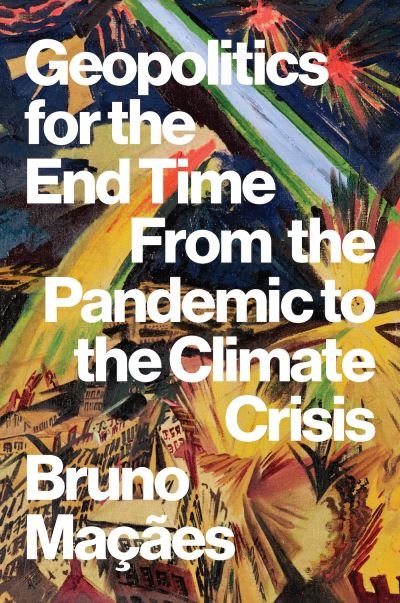 Cover for Bruno Macaes · Geopolitics for the End Time: From the Pandemic to the Climate Crisis (Gebundenes Buch) (2021)