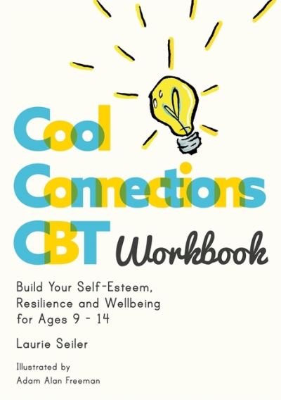 Cover for Laurie Seiler · Cool Connections CBT Workbook: Build Your Self-Esteem, Resilience and Wellbeing for Ages 9 - 14 - Cool Connections with CBT (Paperback Book) (2020)