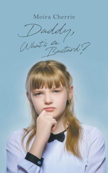 Cover for Moira Cherrie · Daddy, What's a Bastard? (Paperback Bog) (2018)