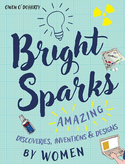 Cover for Owen O'Doherty · Bright Sparks: Amazing Discoveries, Inventions and Designs by Women (Inbunden Bok) (2018)