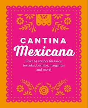Cover for Small, Ryland Peters &amp; · Cantina Mexicana: Over 65 Recipes for Tacos, Tostadas, Burritos, Margaritas and More! (Hardcover bog) (2026)