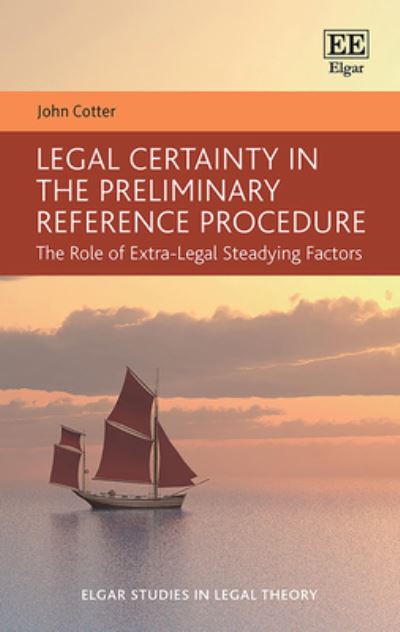 Legal Certainty in the Preliminary Reference Procedure: The Role of Extra-Legal Steadying Factors - Elgar Studies in Legal Theory - John Cotter - Books - Edward Elgar Publishing Ltd - 9781788979542 - May 6, 2022