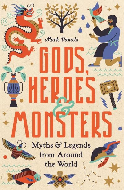 Cover for Mark Daniels · Gods, Heroes and Monsters: Myths and Legends from Around the World (Hardcover Book) (2023)