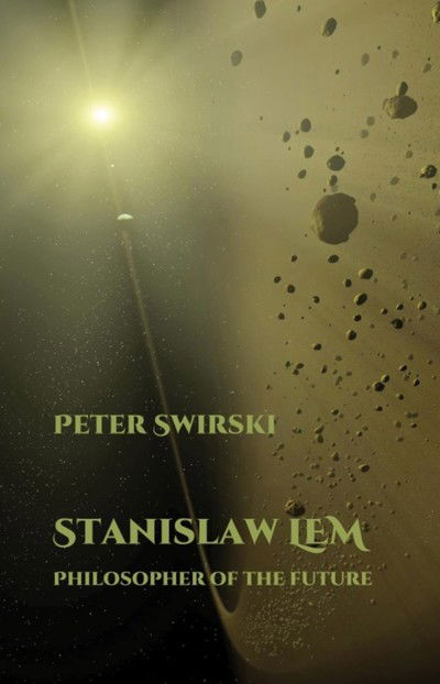 Cover for Swirski, Peter (University of Missouri-St Louis (United States)) · Stanislaw Lem: Philosopher of the Future - Liverpool Science Fiction Texts &amp; Studies (Paperback Book) (2019)