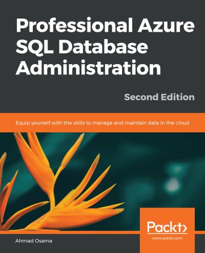 Cover for Ahmad Osama · Professional Azure SQL Database Administration: Equip yourself with the skills to manage and maintain data in the cloud, 2nd Edition (Paperback Book) [2 Revised edition] (2019)