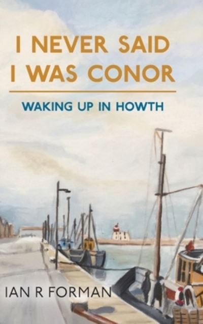 Cover for Ian R Forman · I Never Said I Was Conor: Waking Up in Howth (Hardcover Book) (2021)