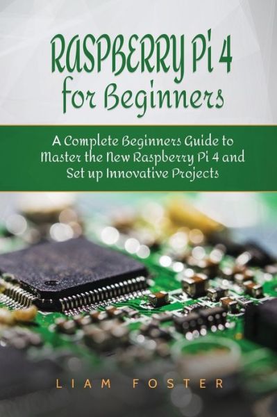 Cover for Liam Foster · Raspberry Pi 4 for Beginners (Paperback Book) (2017)