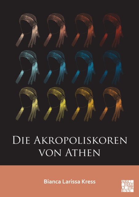 Cover for Kress, Bianca Larissa (Independent Researcher) · Die Akropoliskoren von Athen (Paperback Book) (2025)
