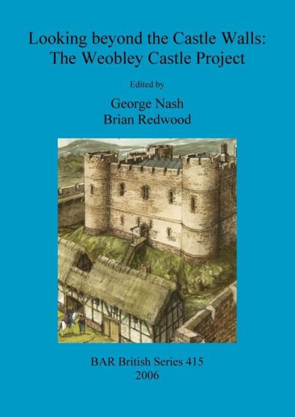 Cover for Looking Beyond the Castle Walls: the Weobley Castle Project; Ed. by George Nash. (Book) (2006)