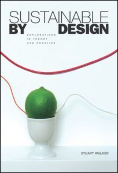 Cover for Stuart Walker · Sustainable by Design: Explorations in Theory and Practice (Hardcover Book) (2006)