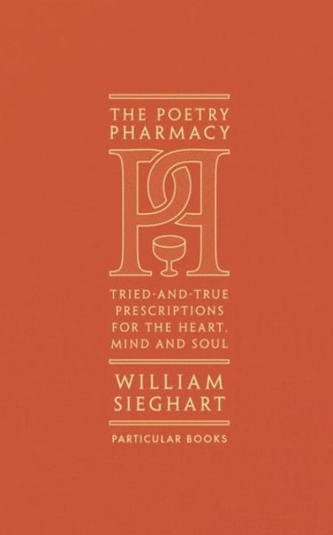 Cover for William Sieghart · The Poetry Pharmacy: Tried-and-True Prescriptions for the Heart, Mind and Soul (Hardcover Book) (2017)