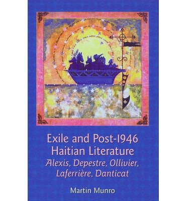 Cover for Munro, Martin (Florida State University (United States)) · Exile and Post-1946 Haitian Literature: Alexis, Depestre, Ollivier, Laferriere, Danticat - Contemporary French and Francophone Cultures (Paperback Book) (2012)