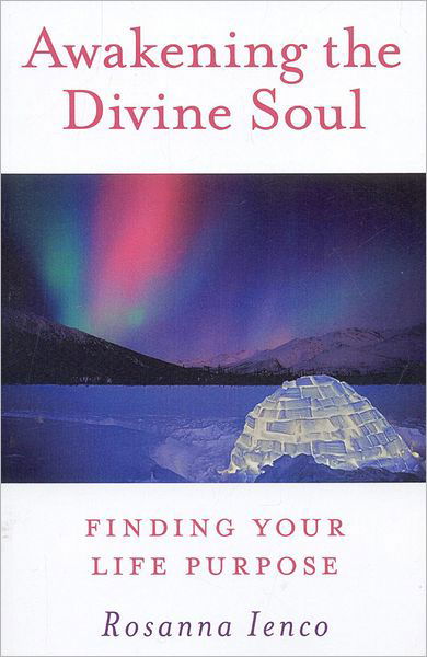 Cover for Rosanna Ienco · Awakening the Divine Soul: Finding Your Life Purpose (Paperback Book) (2009)