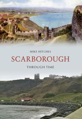 Cover for Mike Hitches · Scarborough Through Time - Through Time (Paperback Book) [UK edition] (2011)