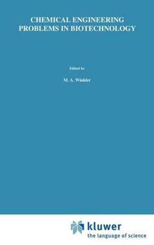 M Winkler · Chemical Engineering Problems in Biotechnology - Critical Reports on Applied Chemistry (Crac) (Hardcover Book) (1990)