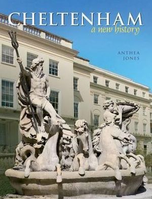 Cheltenham: A New History - Anthea Jones - Książki - Carnegie Publishing Ltd - 9781859361542 - 28 lipca 2010