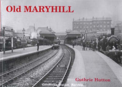 Old Maryhill - Guthrie Hutton - Books - Stenlake Publishing - 9781872074542 - December 19, 1994